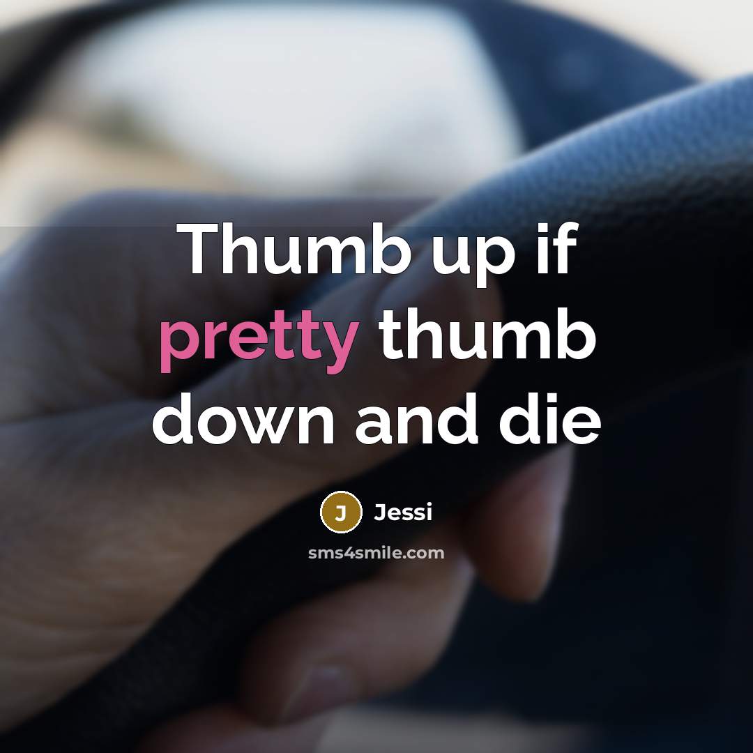 “Thumb up if pretty thumb down and die…” quote by Jessi