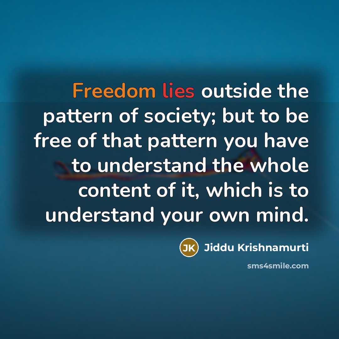 “Freedom lies outside the pattern of society; but to be…” quote by Jiddu Krishnamurti