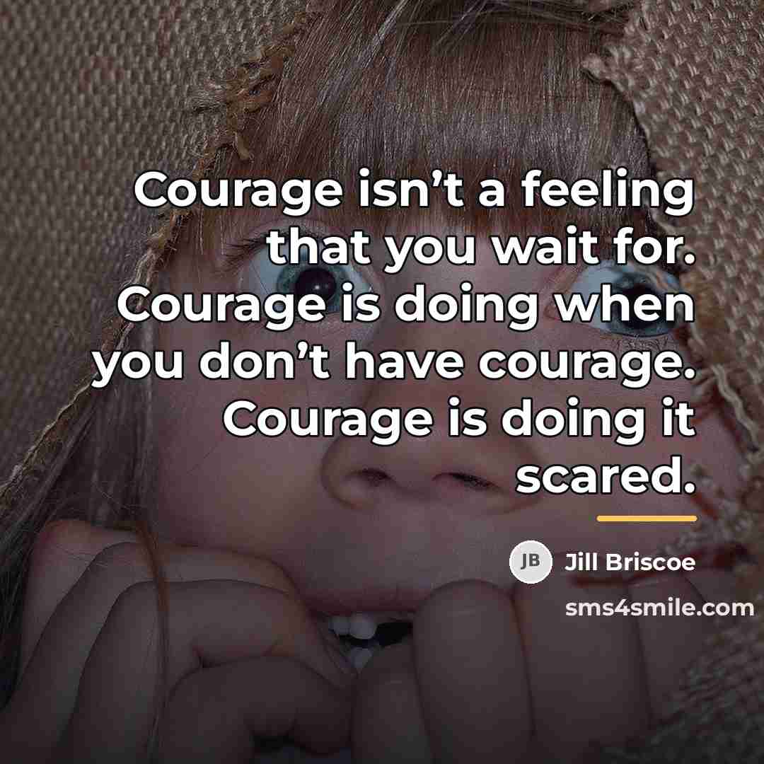 “Courage isn’t a feeling that you wait for. Courage is…” quote by Jill Briscoe