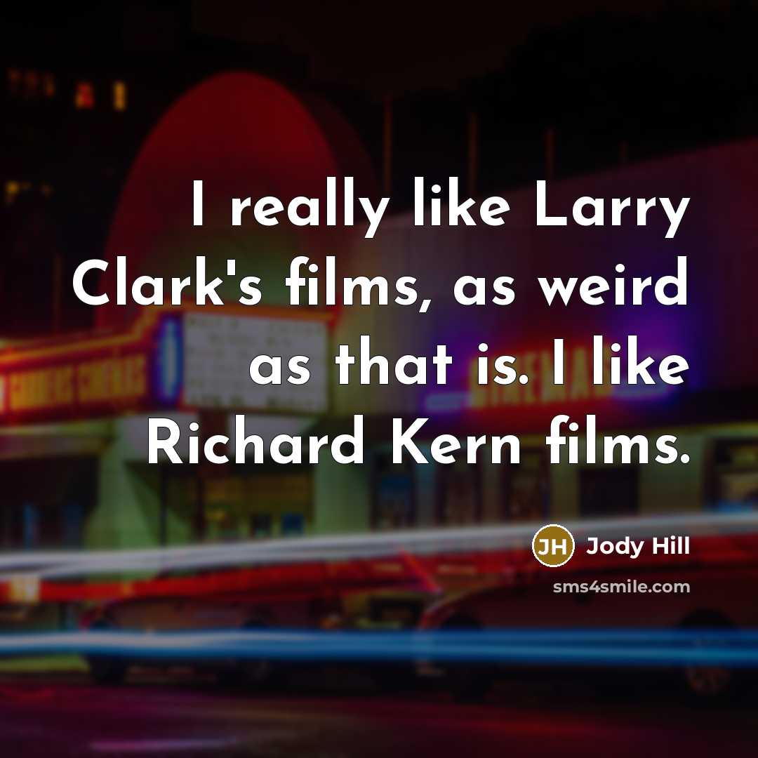 “I really like Larry Clark's films, as weird as that…” quote by Jody Hill