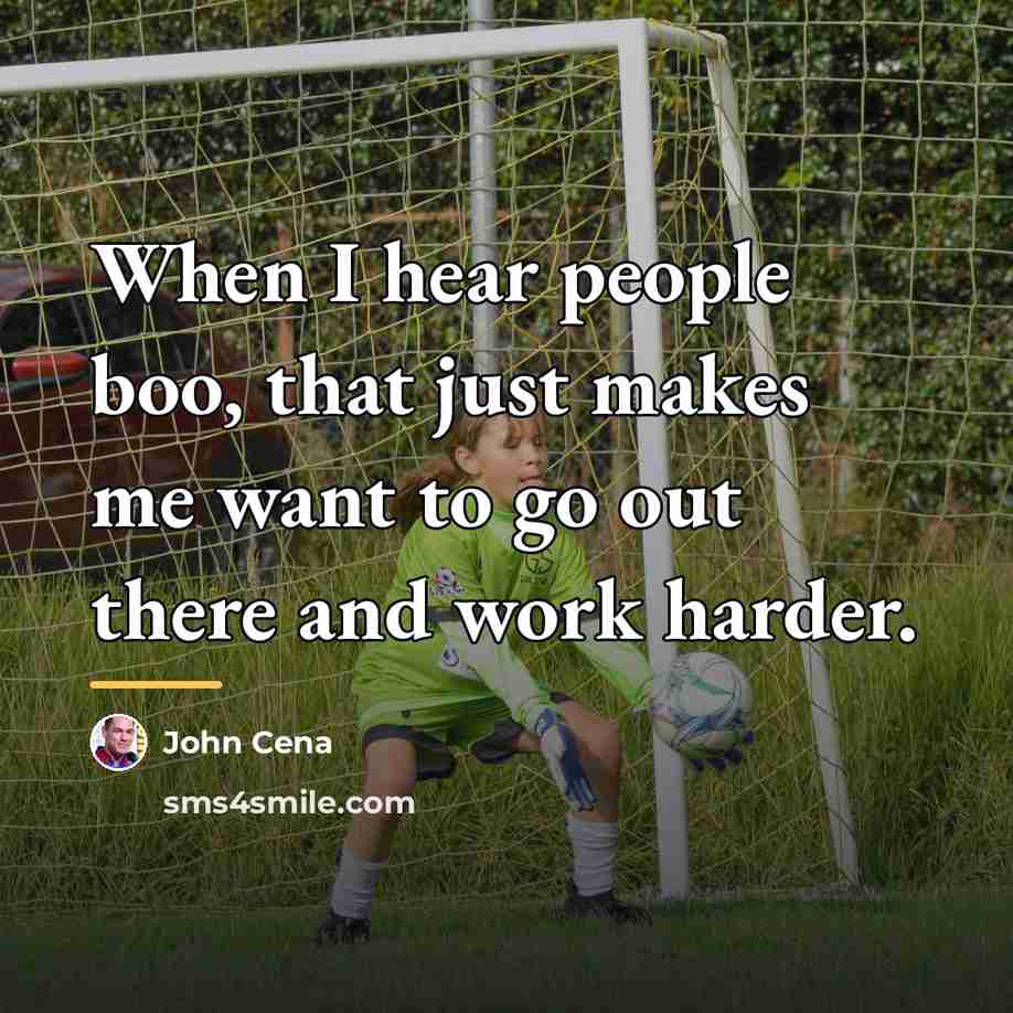 “When I hear people boo, that just makes me want…” quote by John Cena