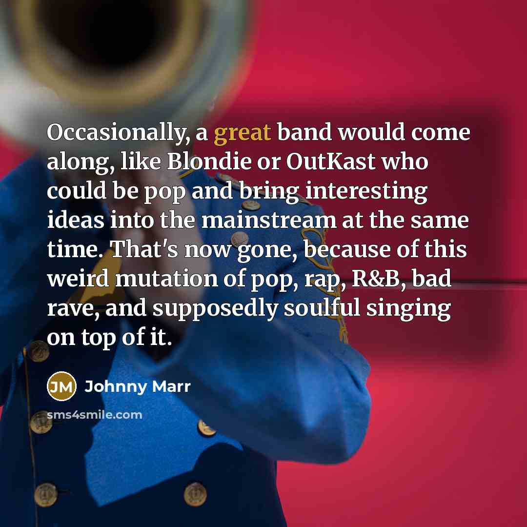 “Occasionally, a great band would come along, like Blondie or…” quote by Johnny Marr