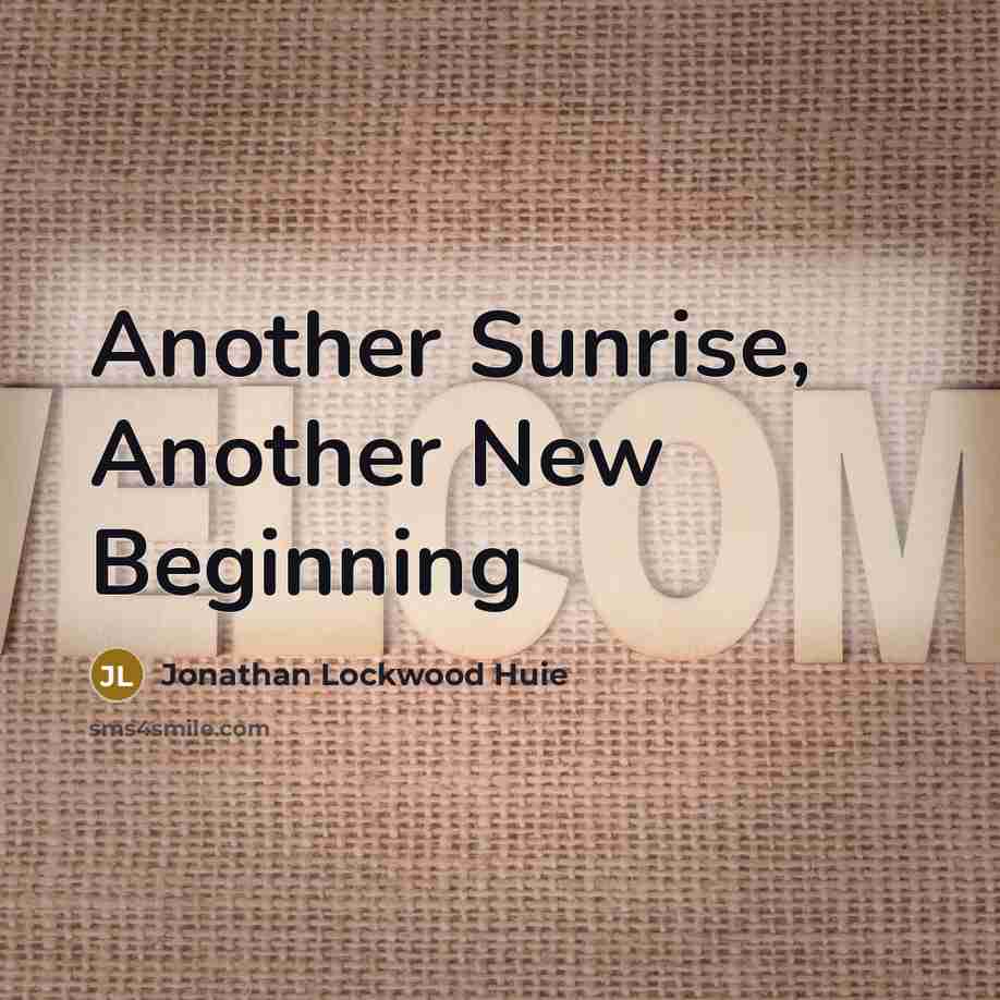 “Another Sunrise, Another New Beginning” quote by Jonathan Lockwood Huie