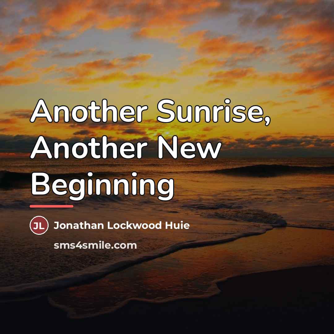 “Another Sunrise, Another New Beginning…” quote by Jonathan Lockwood Huie