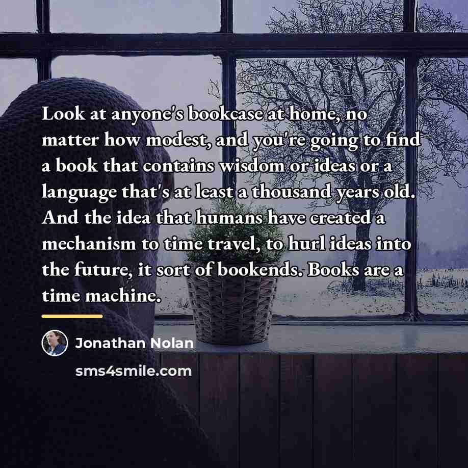 “Look at anyone's bookcase at home, no matter how modest,…” quote by Jonathan Nolan