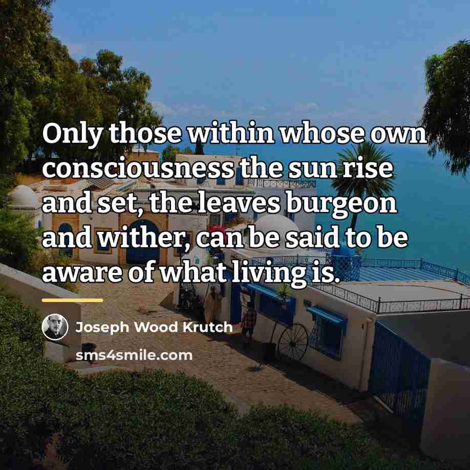 “Only those within whose own consciousness the sun rise and…” quote by Joseph Wood Krutch