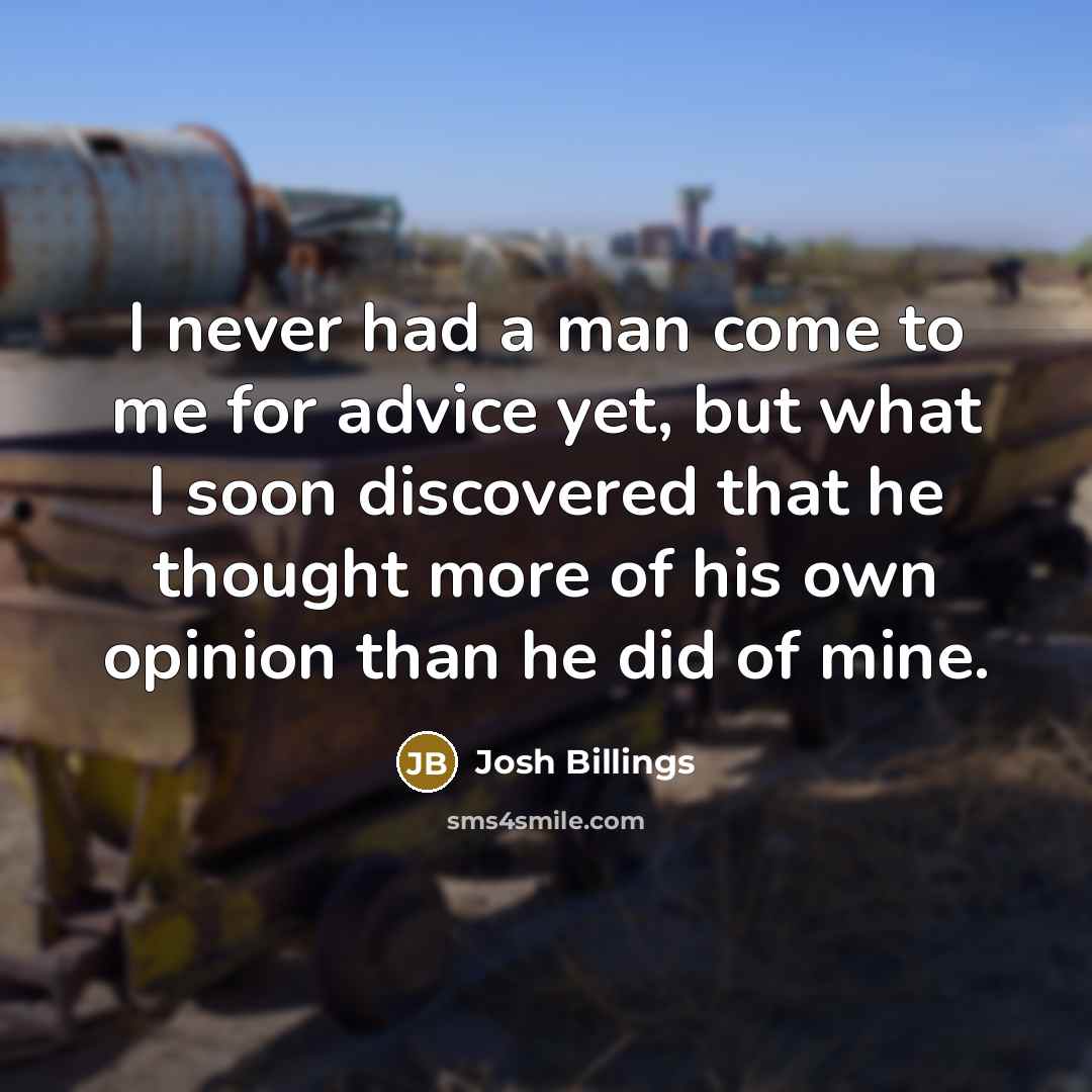“I never had a man come to me for advice…” quote by Josh Billings