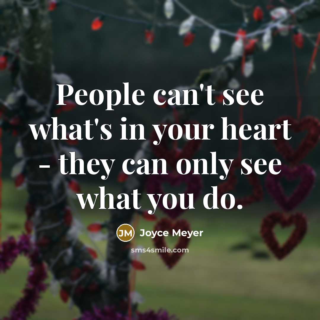 “People can't see what's in your heart - they can…” quote by Joyce Meyer