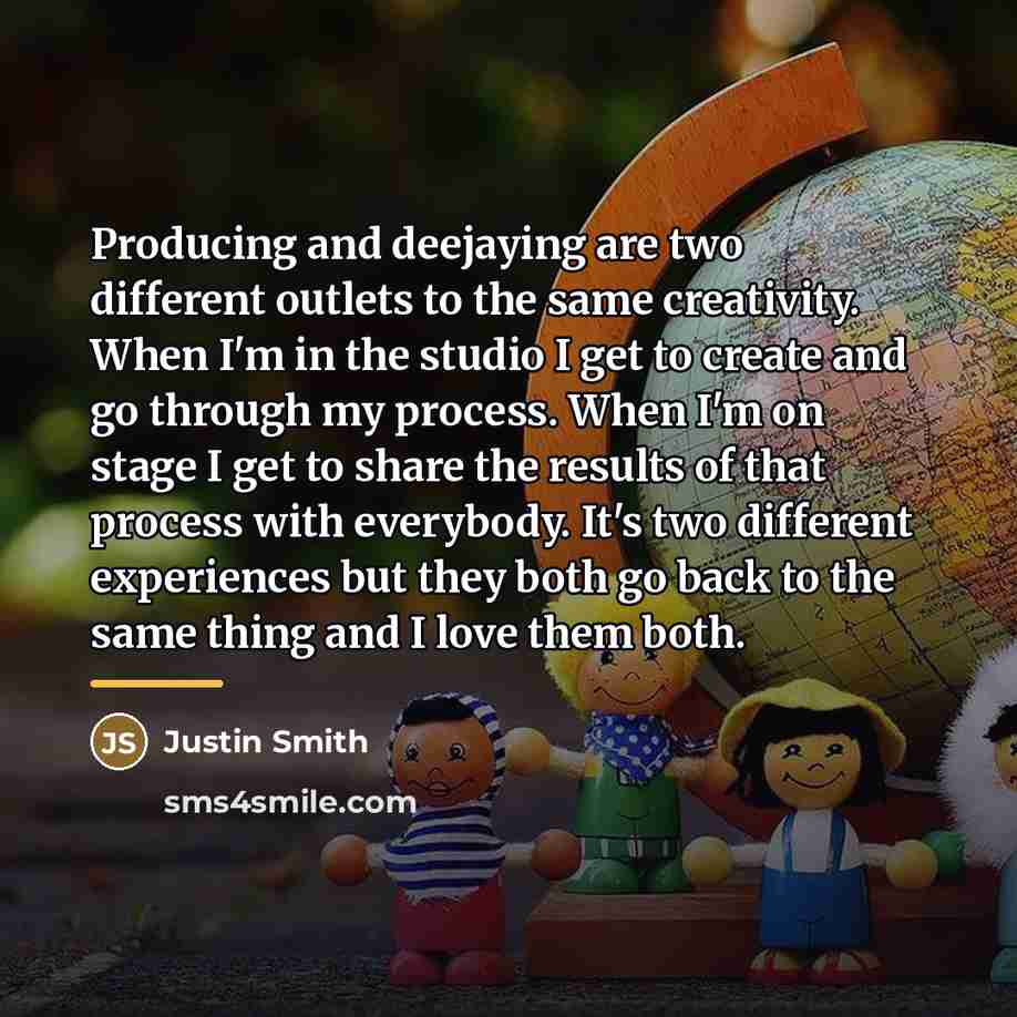 “Producing and deejaying are two different outlets to the same…” quote by Justin Smith