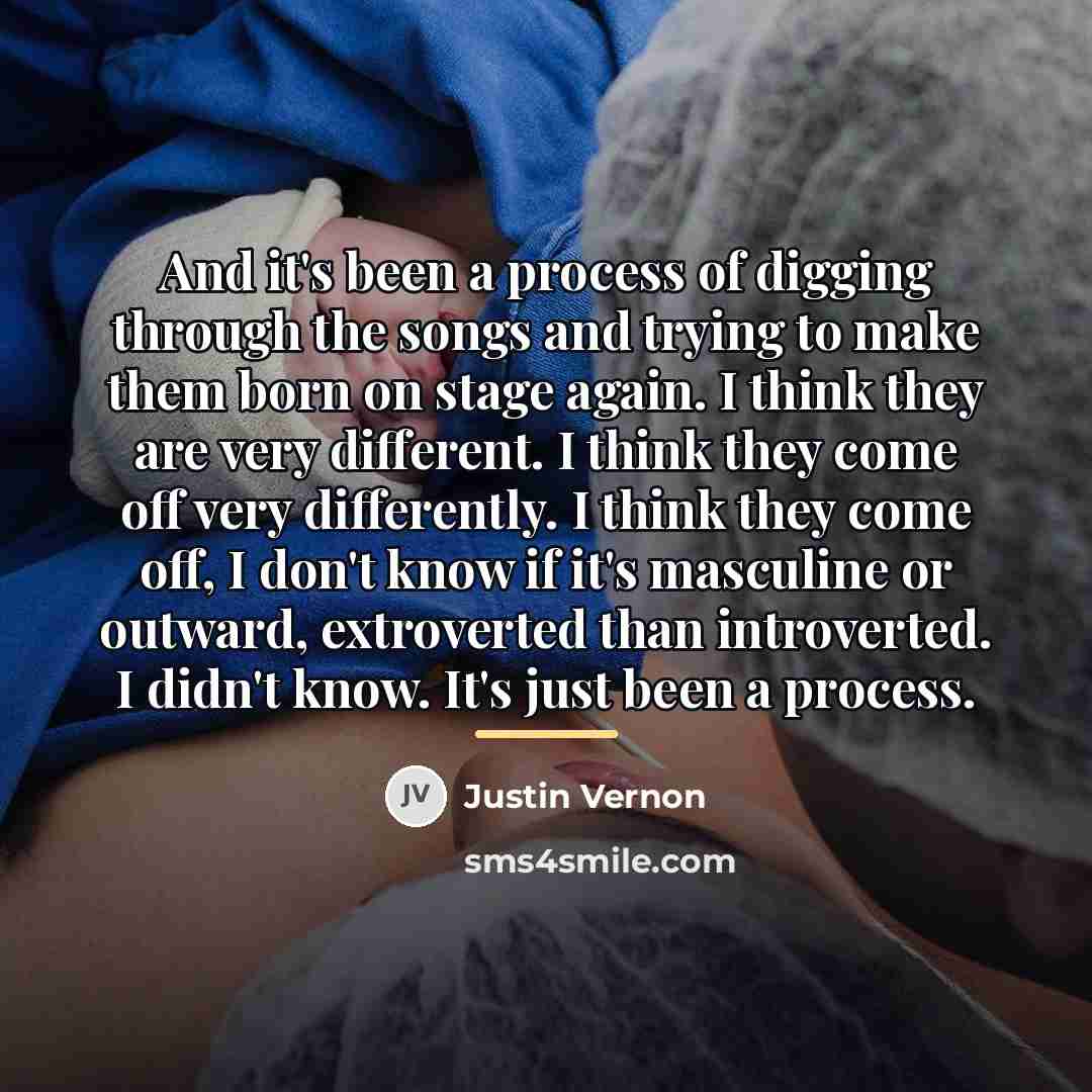 “And it's been a process of digging through the songs…” quote by Justin Vernon