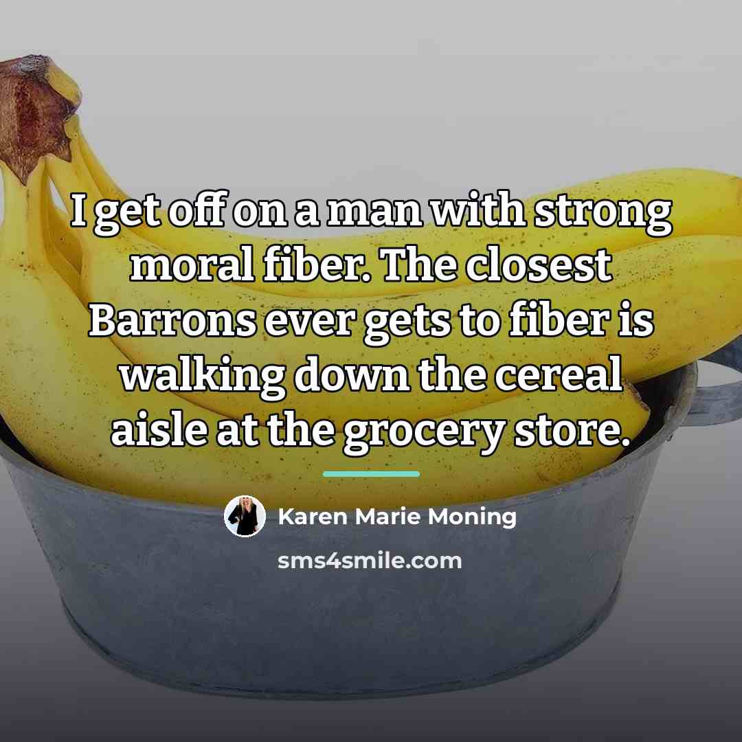 “I get off on a man with strong moral fiber.…” quote by Karen Marie Moning
