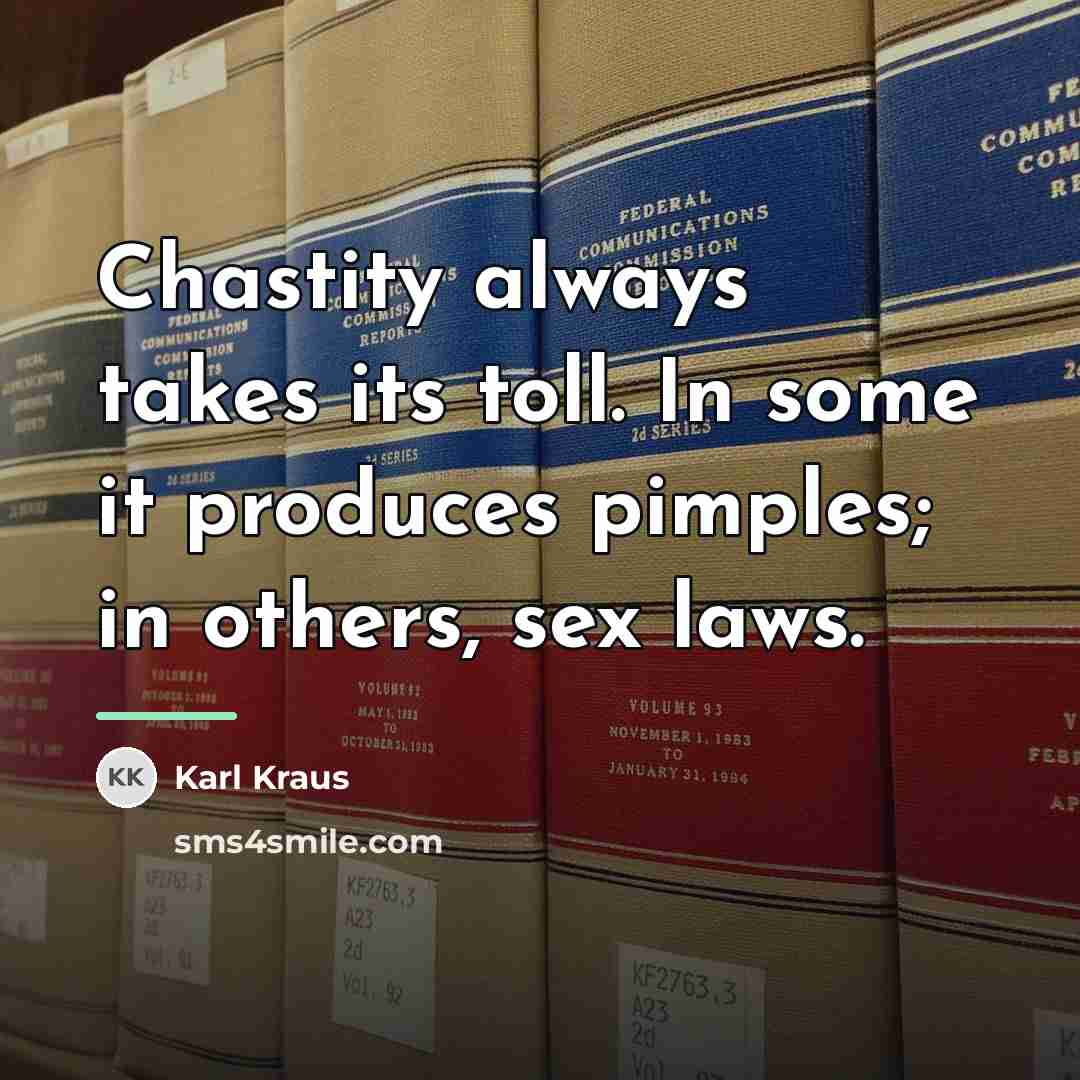 “Chastity always takes its toll. In some it produces pimples;…” quote by Karl Kraus