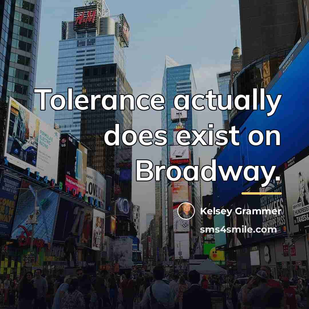 “Tolerance actually does exist on Broadway.…” quote by Kelsey Grammer