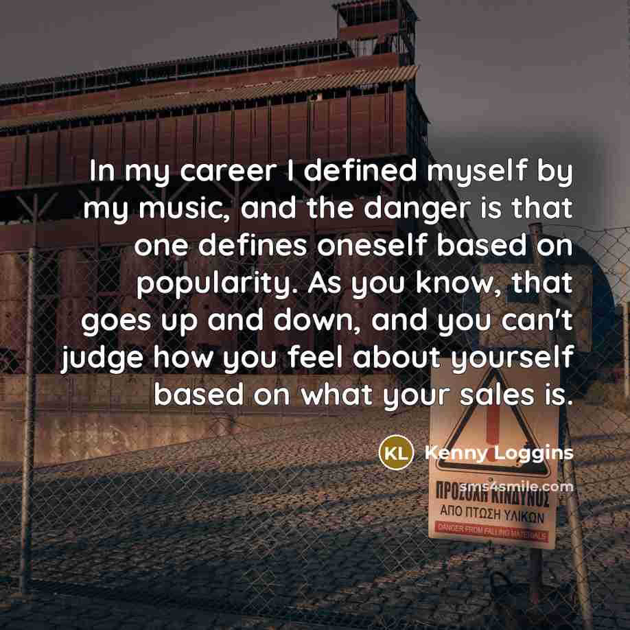 “In my career I defined myself by my music, and…” quote by Kenny Loggins