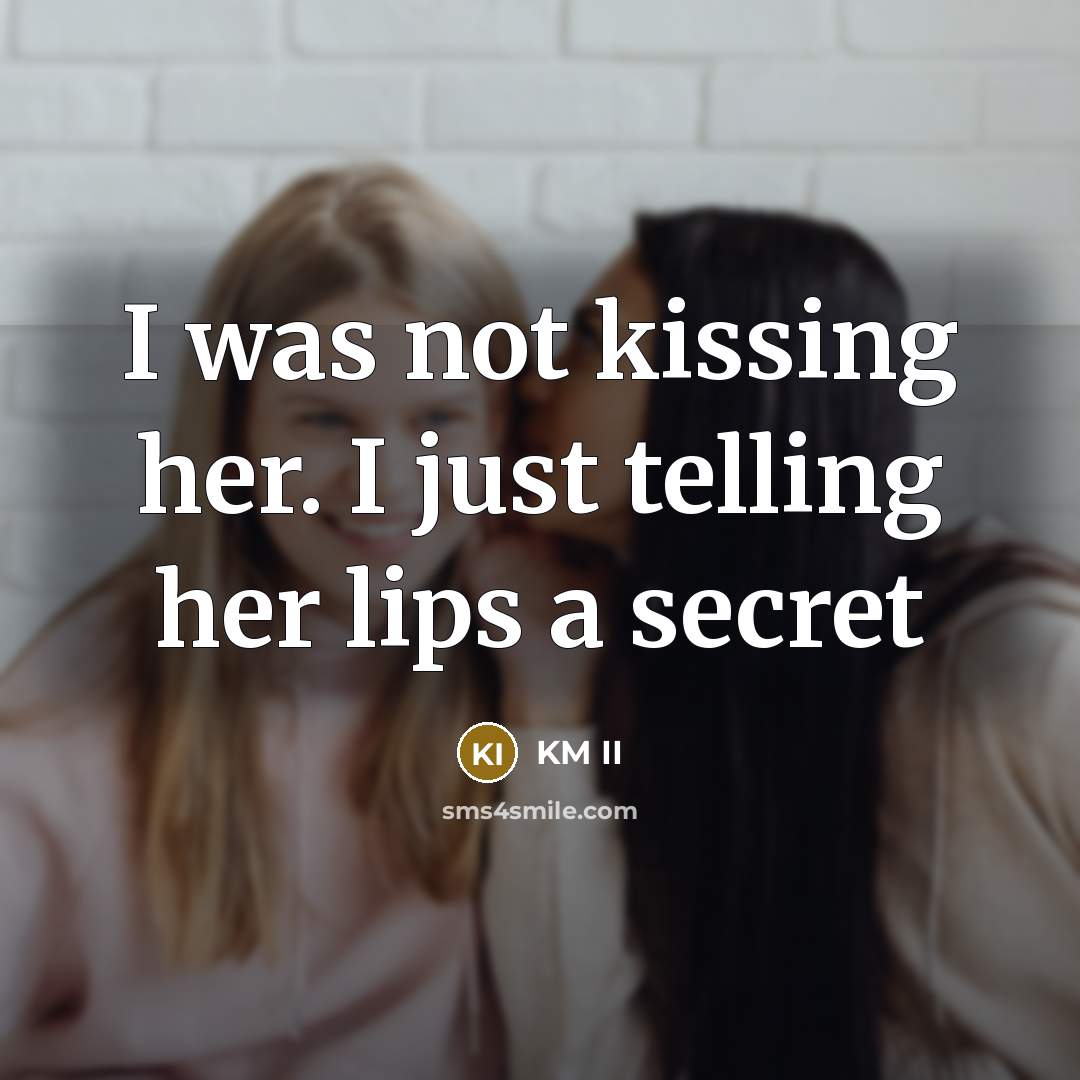 “I was not kissing her. I just telling her lips…” quote by KM II