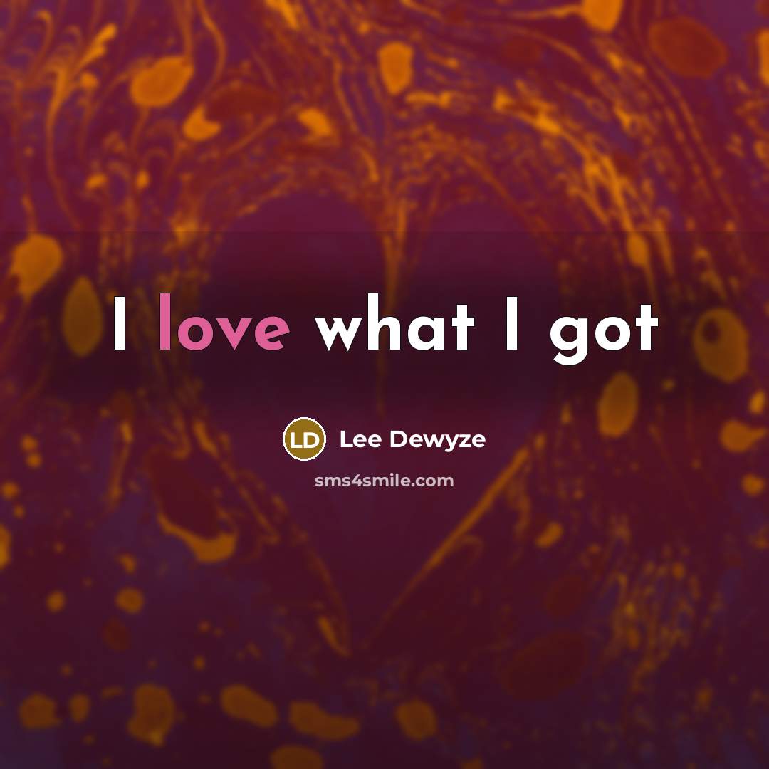 “I love what I got…” quote by Lee Dewyze