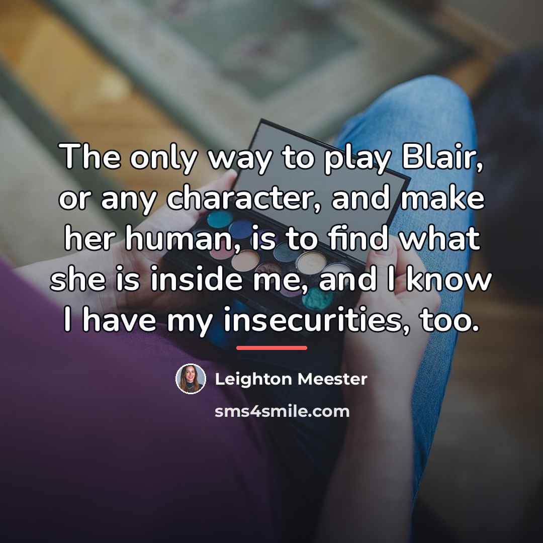 “The only way to play Blair, or any character, and…” quote by Leighton Meester