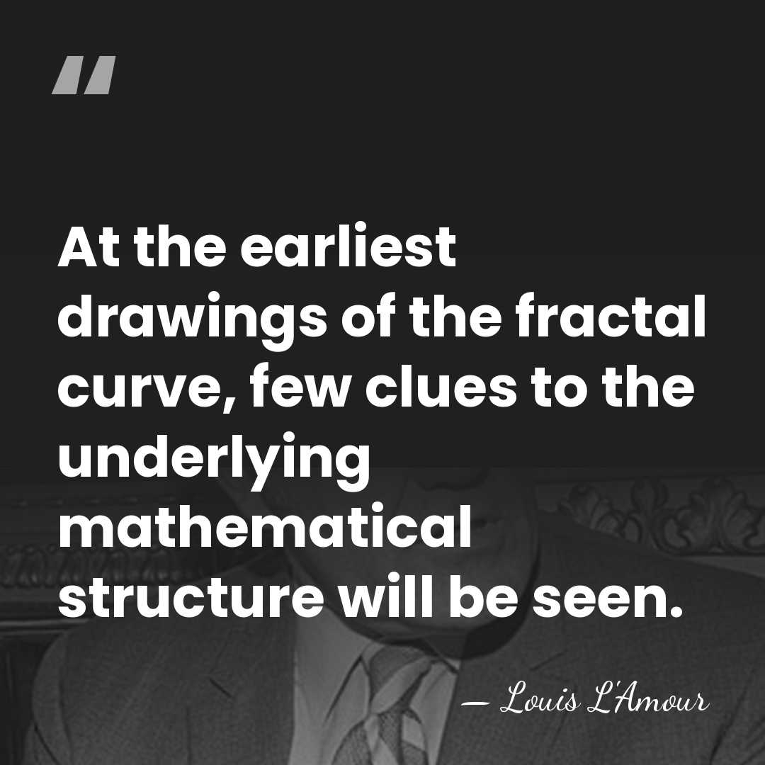 At the earliest drawings of the fractal curve, few clues to the&hellip; - Louis L'Amour