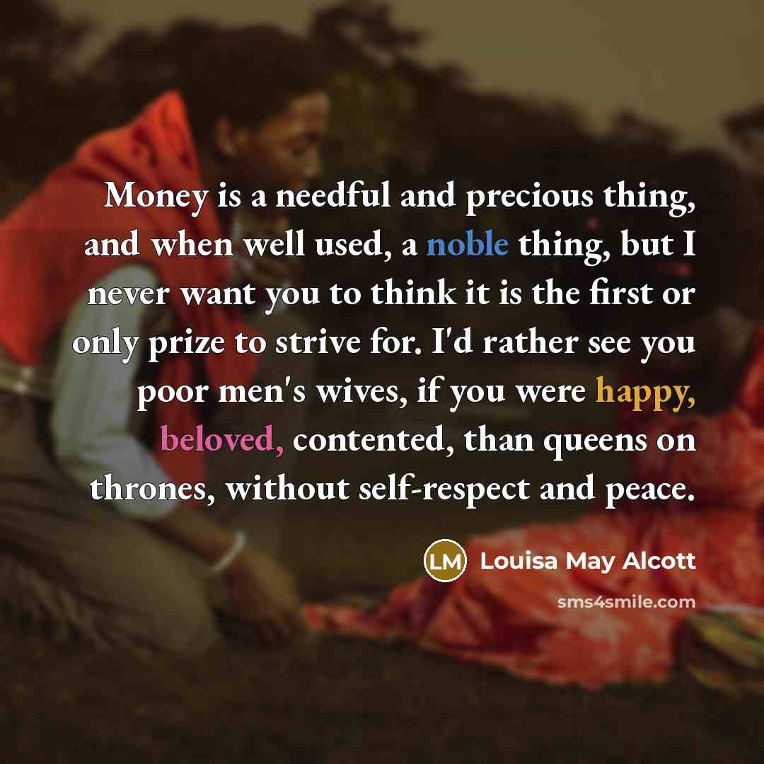 “Money is a needful and precious thing, and when well…” quote by Louisa May Alcott