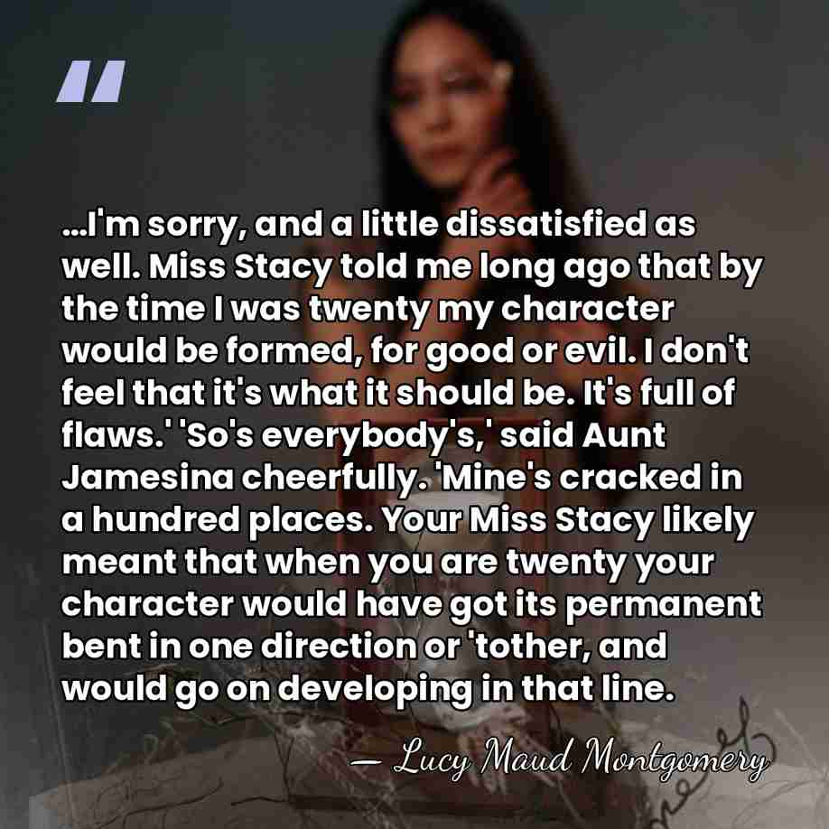 …I'm sorry, and a little dissatisfied as well. Miss Stacy told me&hellip; - Lucy Maud Montgomery