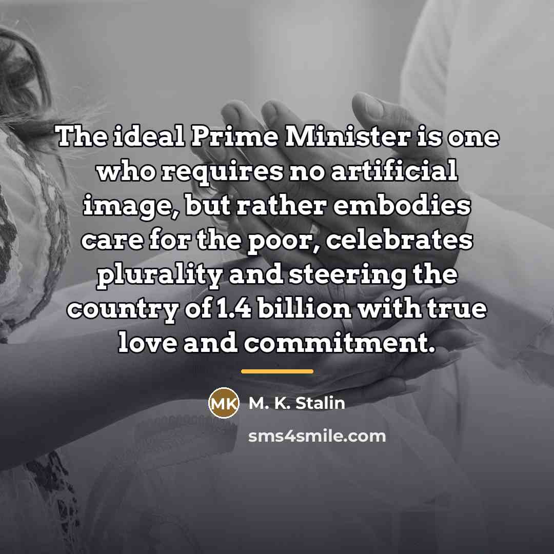 “The ideal Prime Minister is one who requires no artificial…” quote by M. K. Stalin