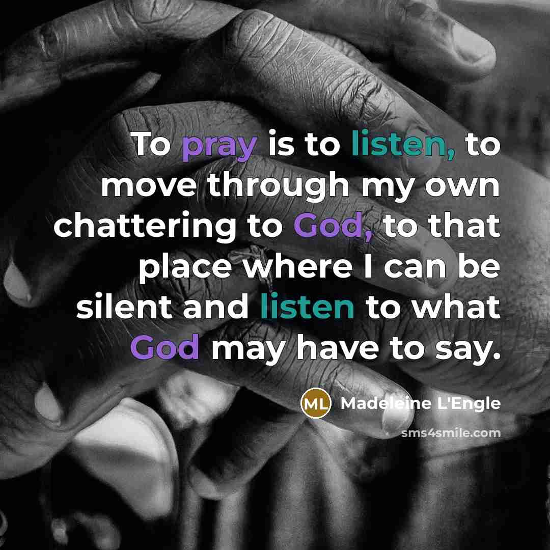 “To pray is to listen, to move through my own…” quote by Madeleine L'Engle