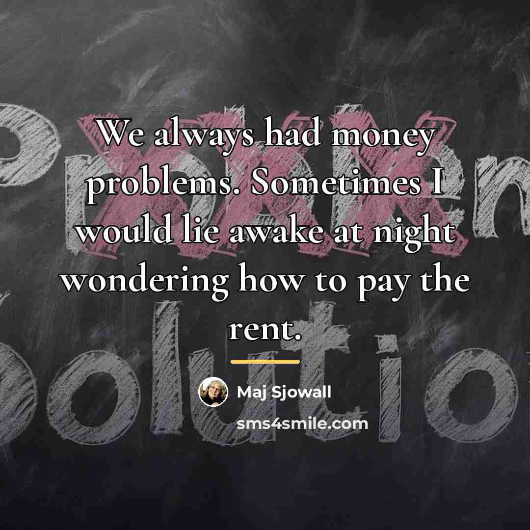 “We always had money problems. Sometimes I would lie awake…” quote by Maj Sjowall