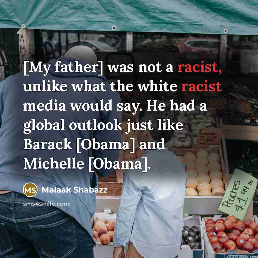 “[My father] was not a racist, unlike what the white…” quote by Malaak Shabazz
