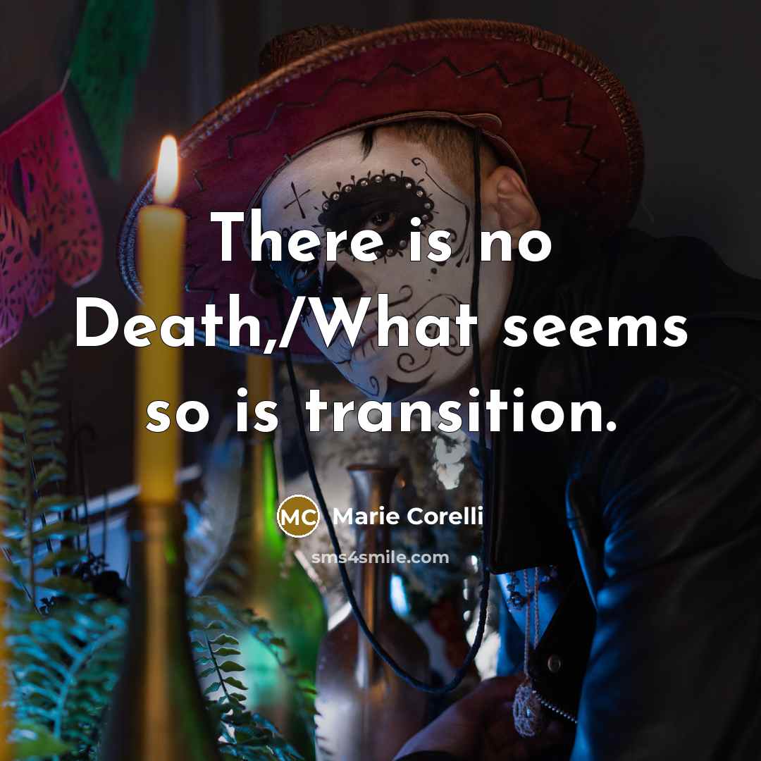 “There is no Death,/What seems so is transition.…” quote by Marie Corelli