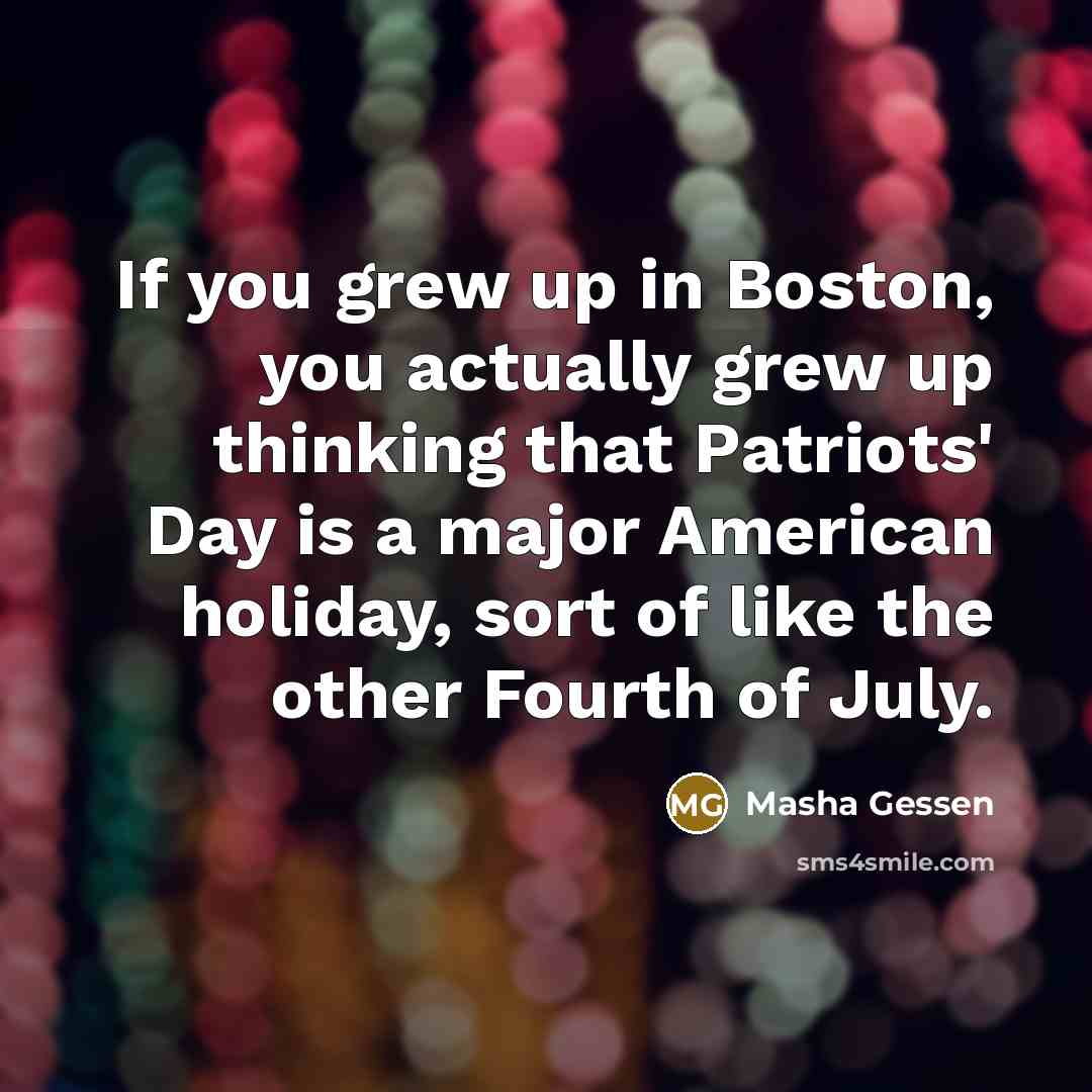 “If you grew up in Boston, you actually grew up…” quote by Masha Gessen