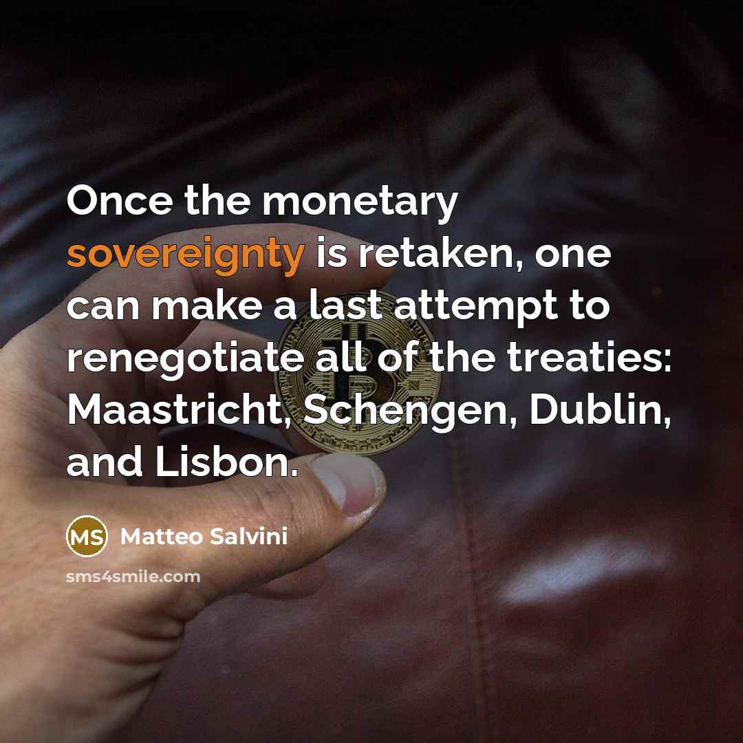 “Once the monetary sovereignty is retaken, one can make a…” quote by Matteo Salvini