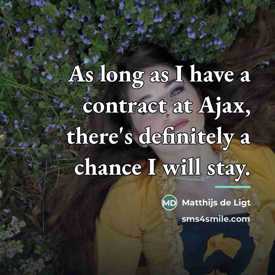 “As long as I have a contract at Ajax, there's…” quote by Matthijs de Ligt