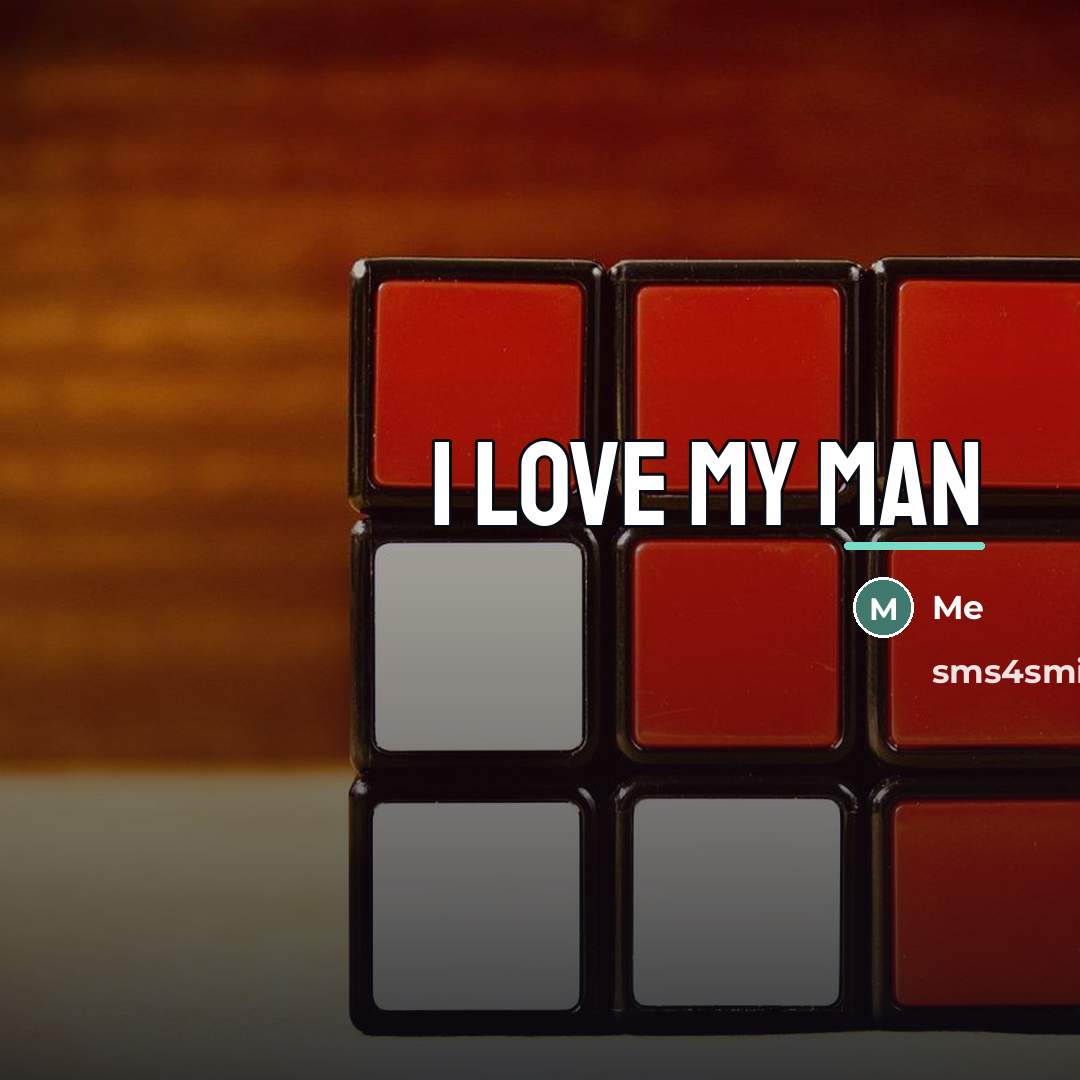 “I love my man…” quote by Me
