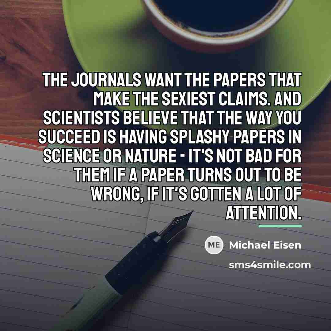 “The journals want the papers that make the sexiest claims.…” quote by Michael Eisen