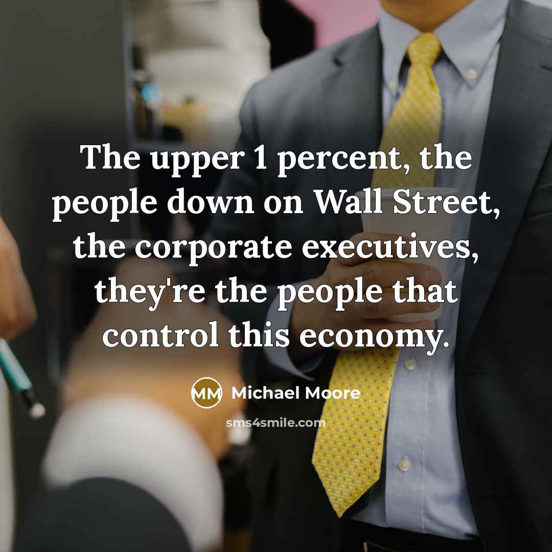 “The upper 1 percent, the people down on Wall Street,…” quote by Michael Moore