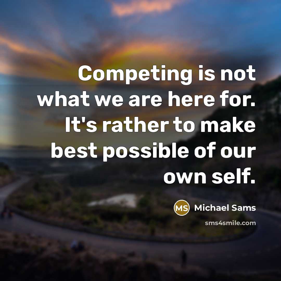 “Competing is not what we are here for. It's rather…” quote by Michael Sams
