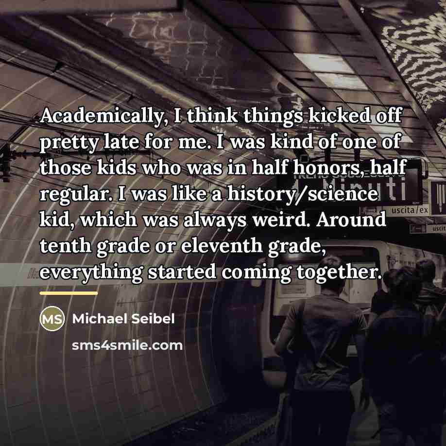 “Academically, I think things kicked off pretty late for me.…” quote by Michael Seibel