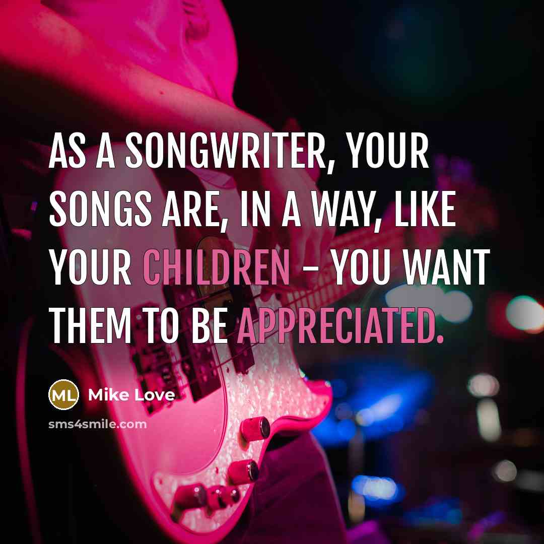 “As a songwriter, your songs are, in a way, like…” quote by Mike Love