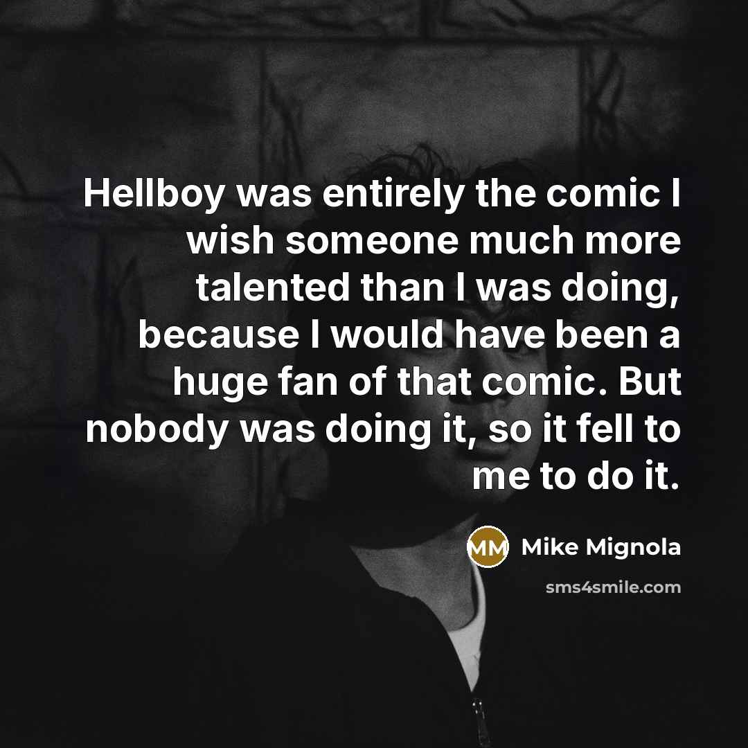 “Hellboy was entirely the comic I wish someone much more…” quote by Mike Mignola