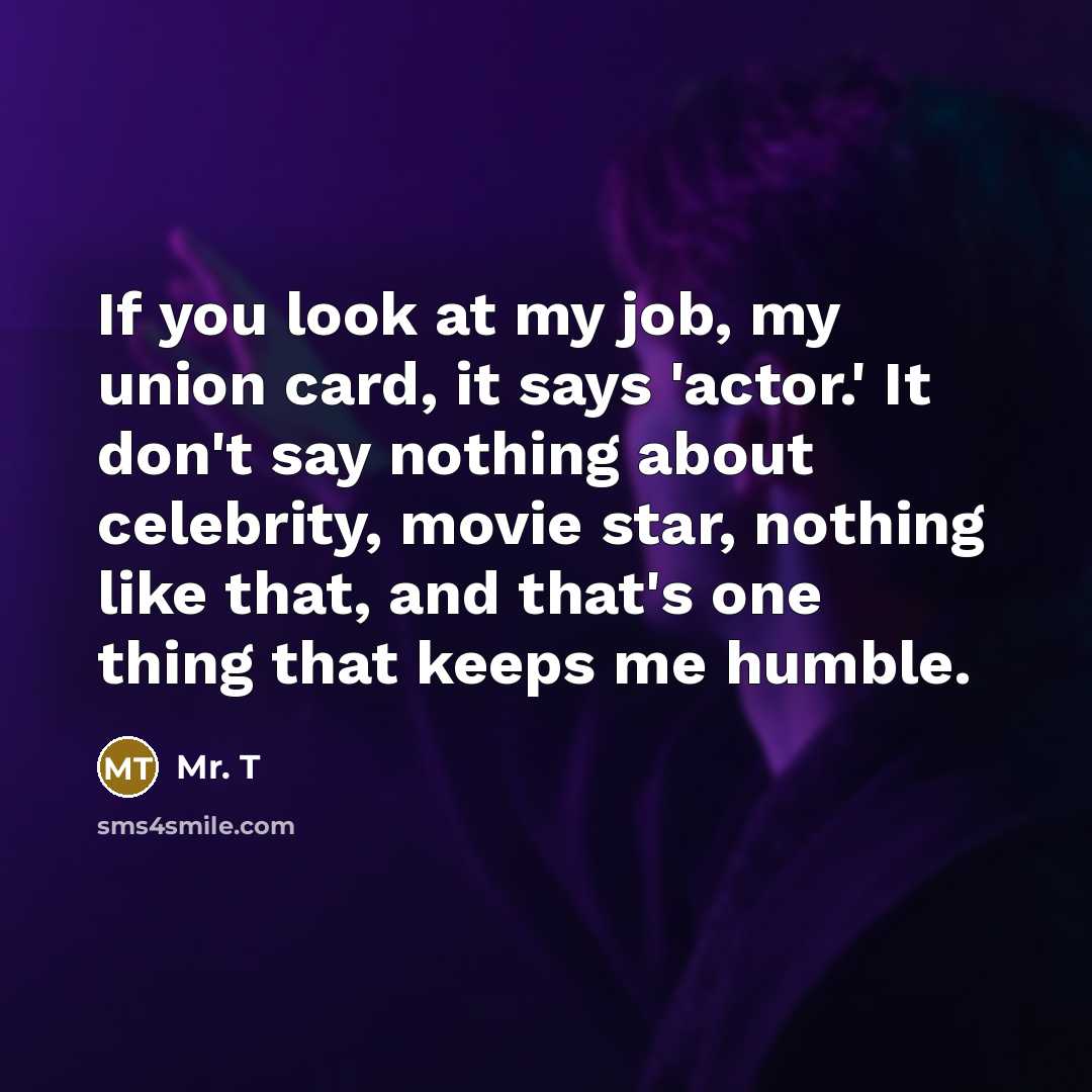 “If you look at my job, my union card, it…” quote by Mr. T
