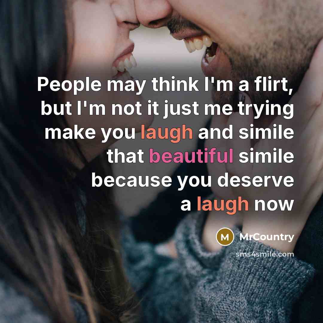 “People may think I'm a flirt, but I'm not it…” quote by MrCountry