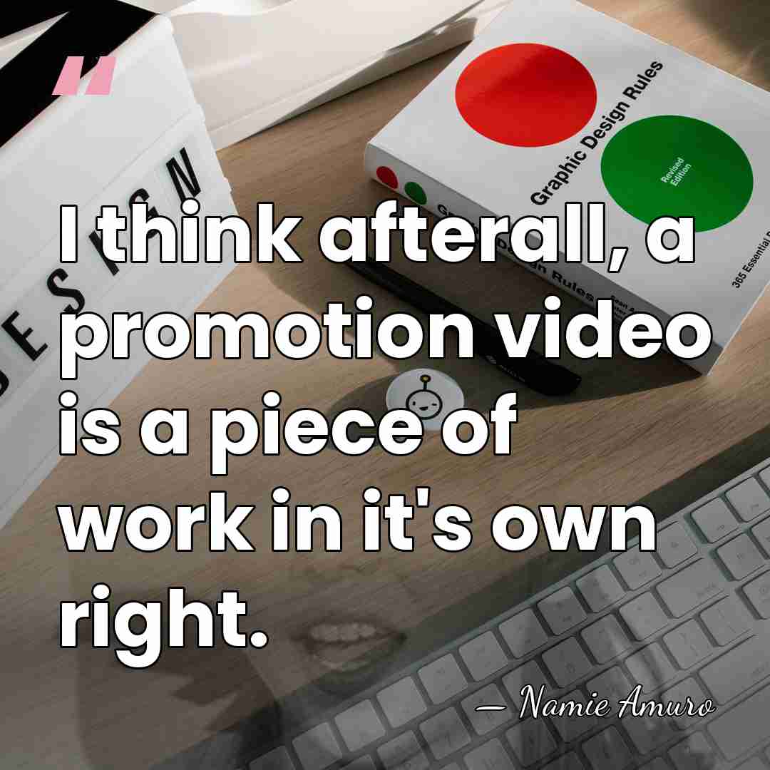 I think afterall, a promotion video is a piece of work in&hellip; - Namie Amuro