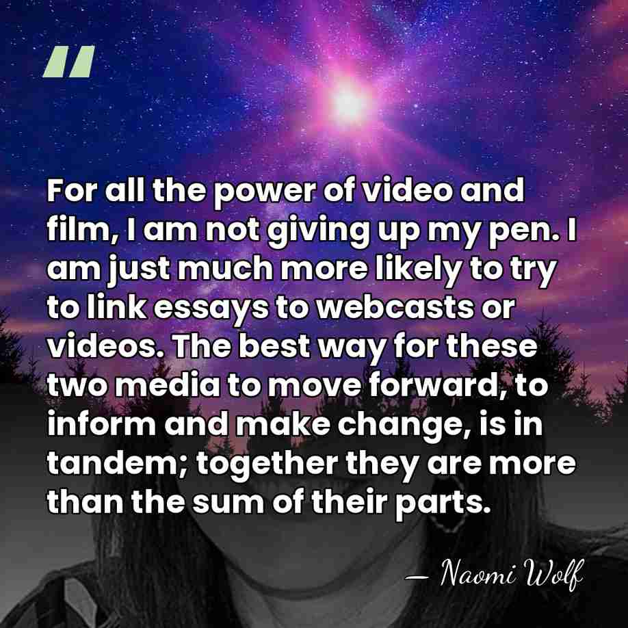 For all the power of video and film, I am not giving&hellip; - Naomi Wolf