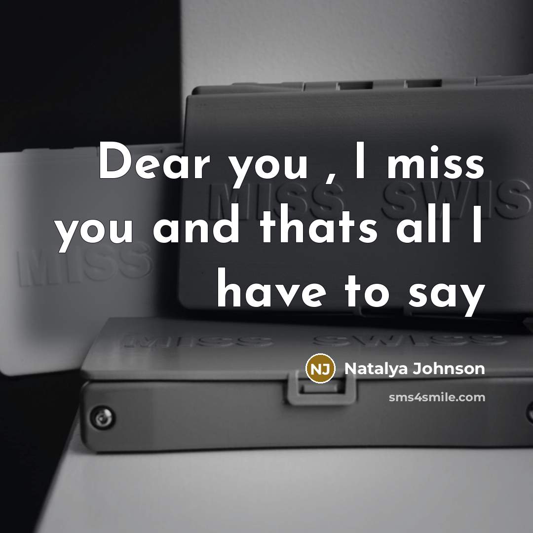 “Dear you , I miss you and thats all I have to say” quote by Natalya Johnson