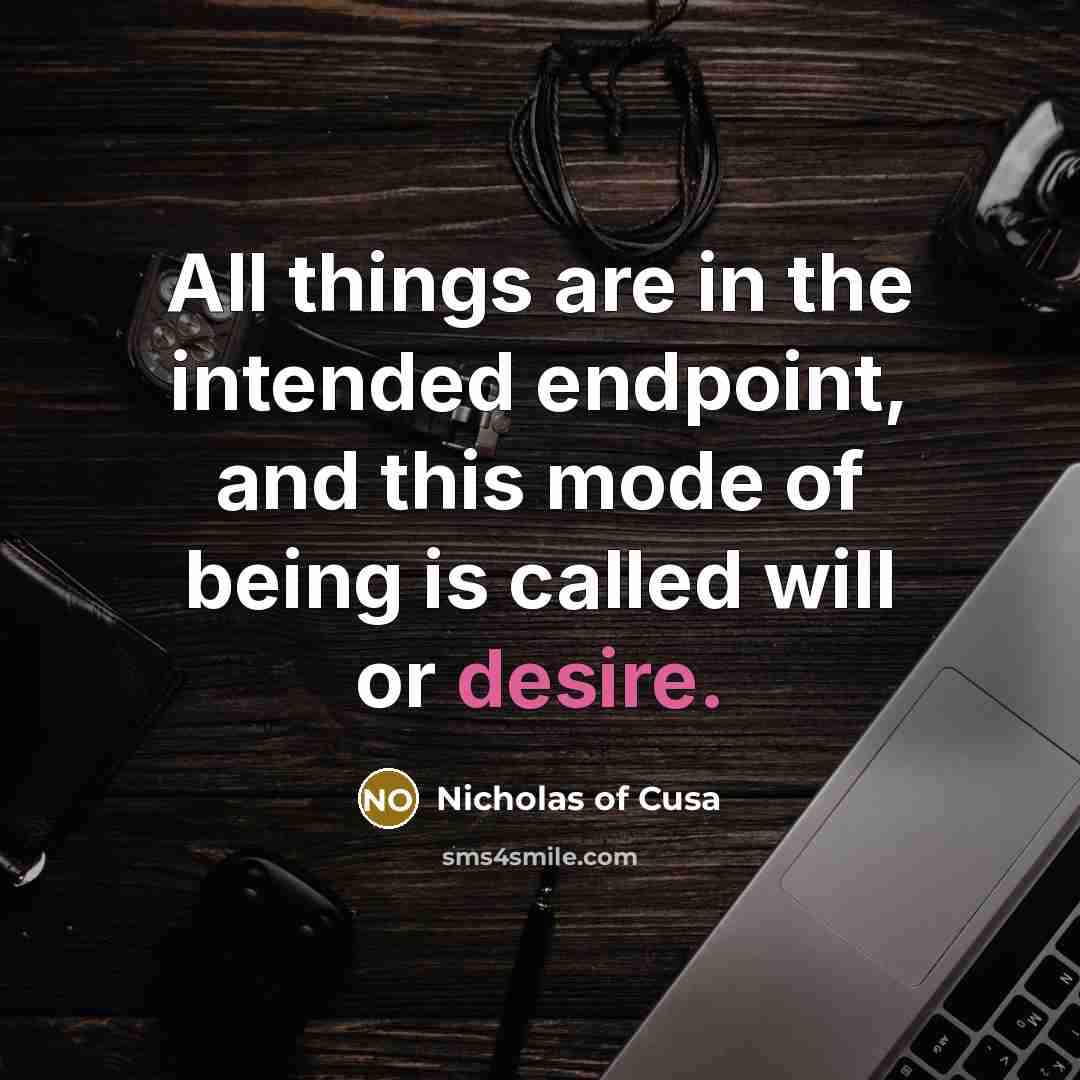 “All things are in the intended endpoint, and this mode…” quote by Nicholas of Cusa