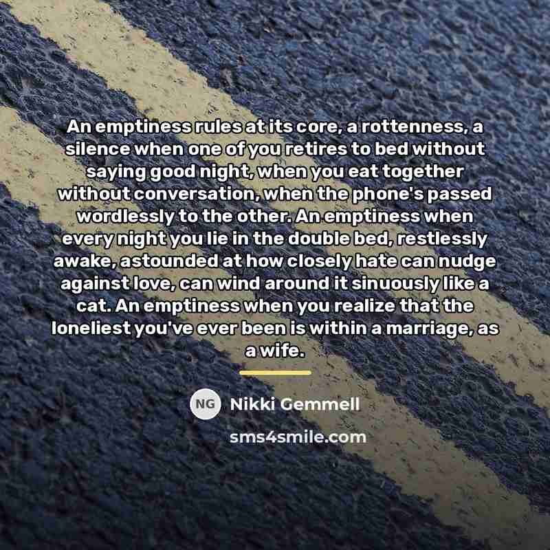 “An emptiness rules at its core, a rottenness, a silence…” quote by Nikki Gemmell