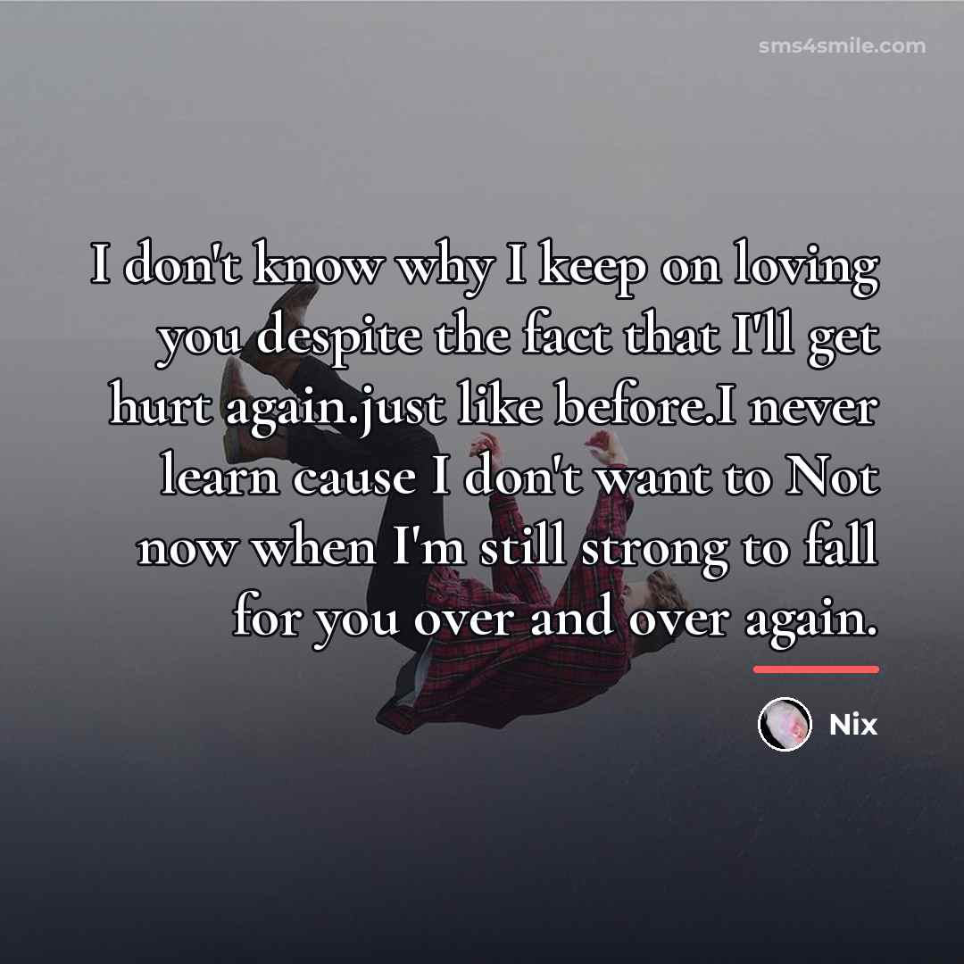 “I don't know why I keep on loving you despite…” quote by Nix