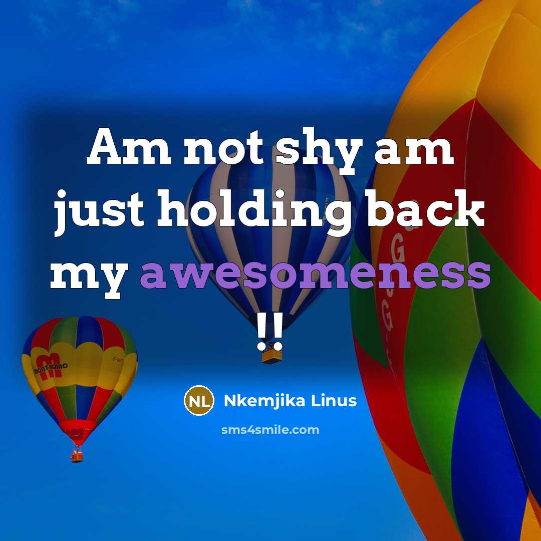 “Am not shy am just holding back my awesomeness !!…” quote by Nkemjika Linus