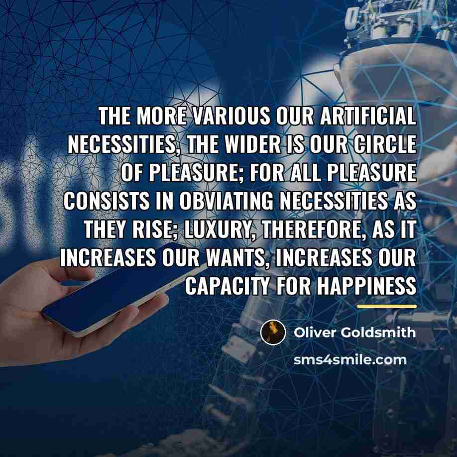 “The more various our artificial necessities, the wider is our…” quote by Oliver Goldsmith