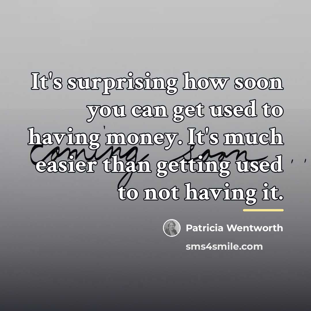 “It's surprising how soon you can get used to having…” quote by Patricia Wentworth